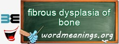 WordMeaning blackboard for fibrous dysplasia of bone